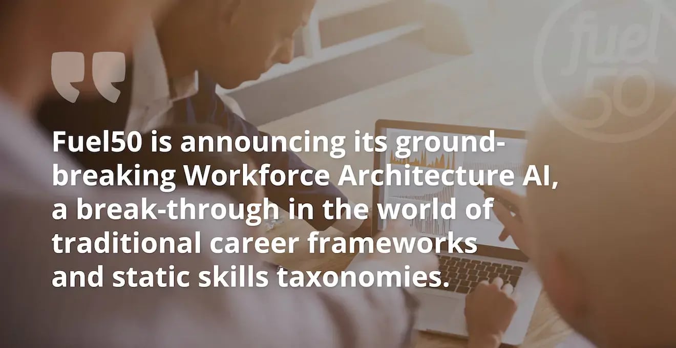 Fuel50’s Powerful Skills-Based Workforce Architecture AI Supports Future-Ready Organizations, Fast